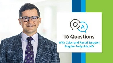 10 Questions With Colon and Rectal Surgeon Bogdan Protyniak, MD